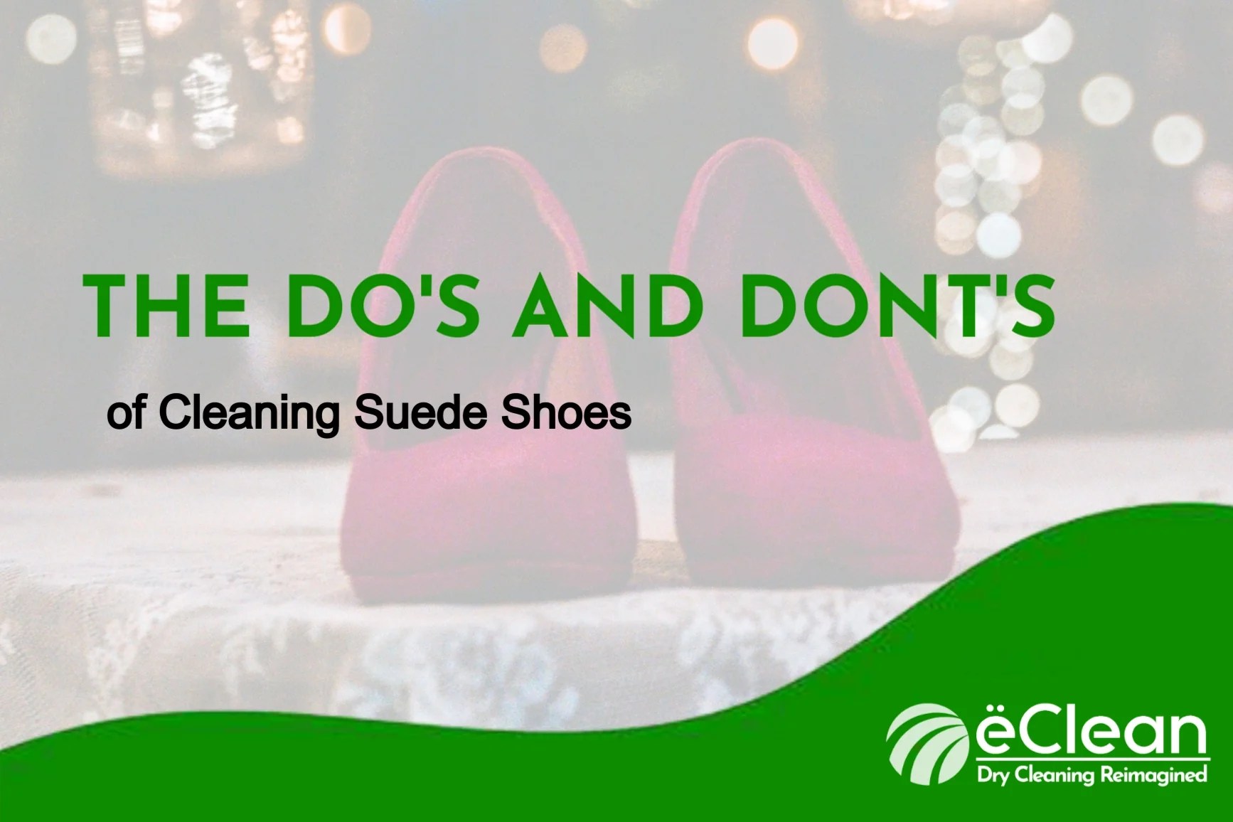 The Do's and Don'ts of Cleaning Suede Shoes ëClean Advanced Fabricare™