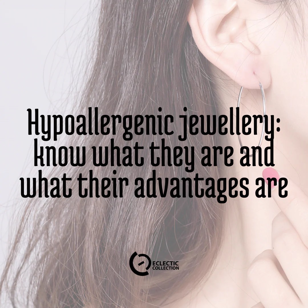 Hypoallergenic jewellery know what they are and their advantages
