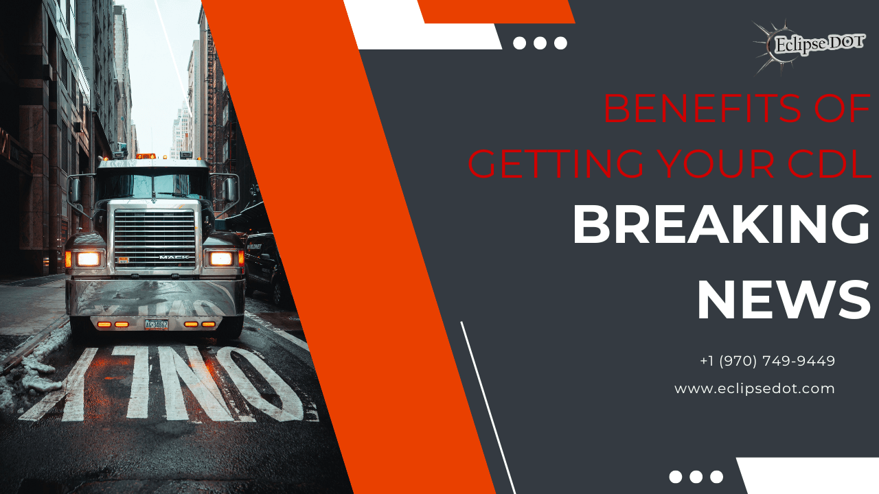 Benefits of Getting Your CDL Eclipse DOT
