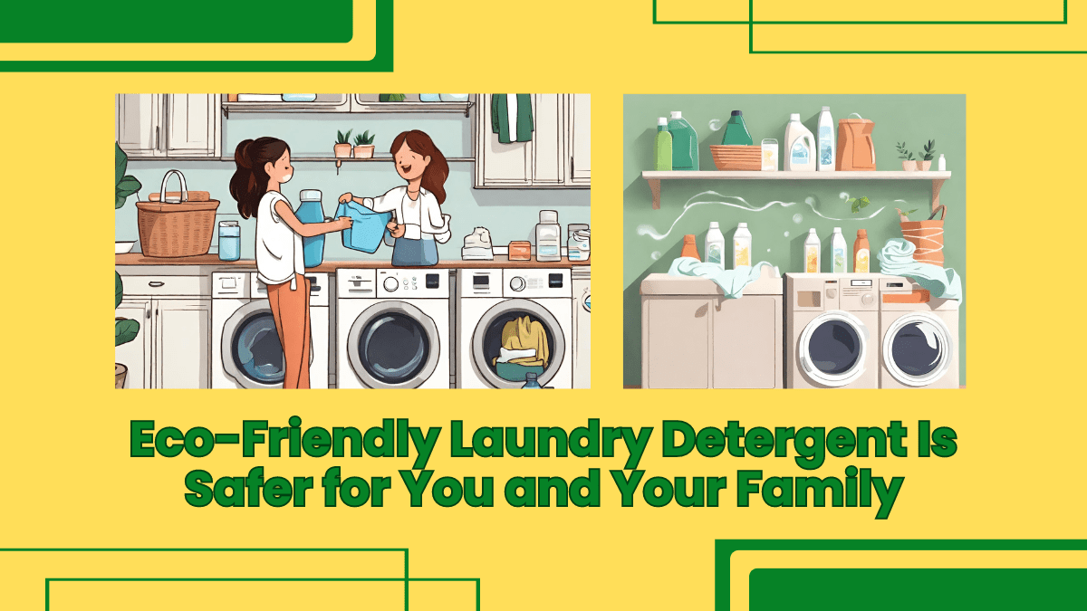Protecting Your Health EcoFriendly Laundry Detergent Is Safer for You
