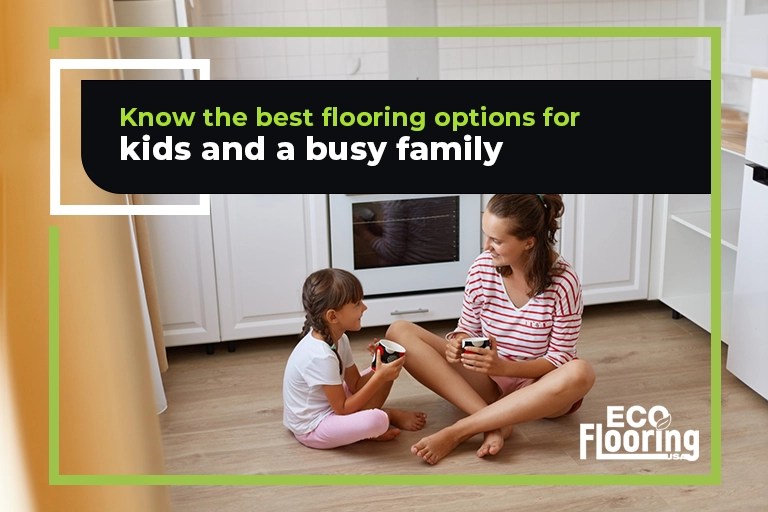 Know the best flooring options for kids and a busy family