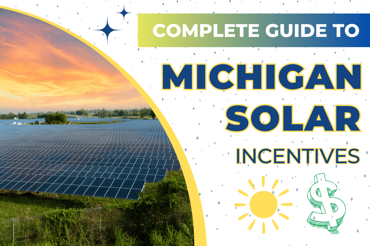 The Complete Guide to Michigan Solar Incentives [ Updated 2024 ]