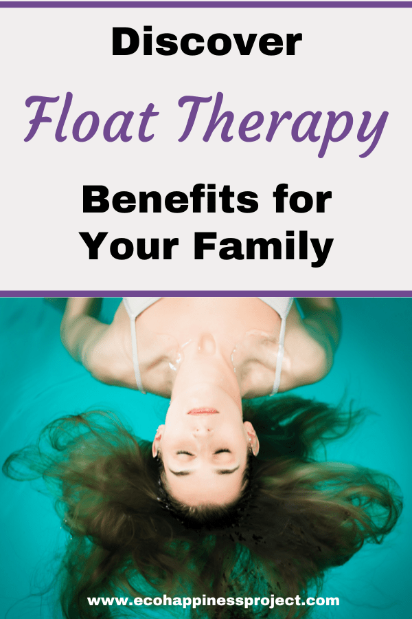 Discover Float Therapy Benefits for Your Family Ecohappiness Project