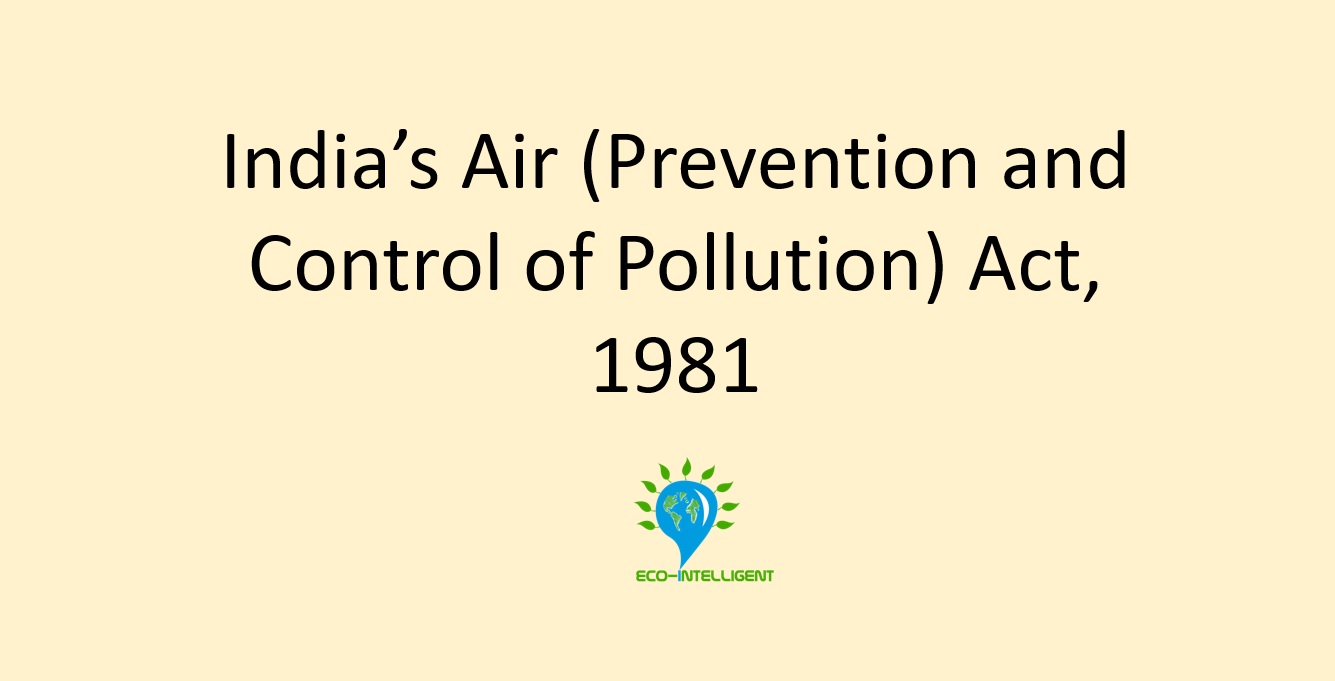 India’s Air (Prevention and Control of Pollution) Act, 1981 An overview Ecointelligent™