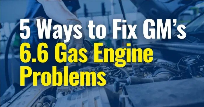 5 Ways to Fix GMC’s 6.6 Gas Engine Problems - The Lemon Law Experts