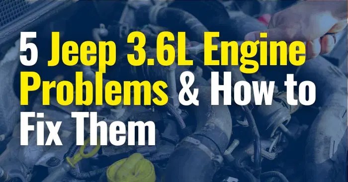 5 Jeep 3.6 Engine Problems & How to Fix Them - The Lemon Law Experts