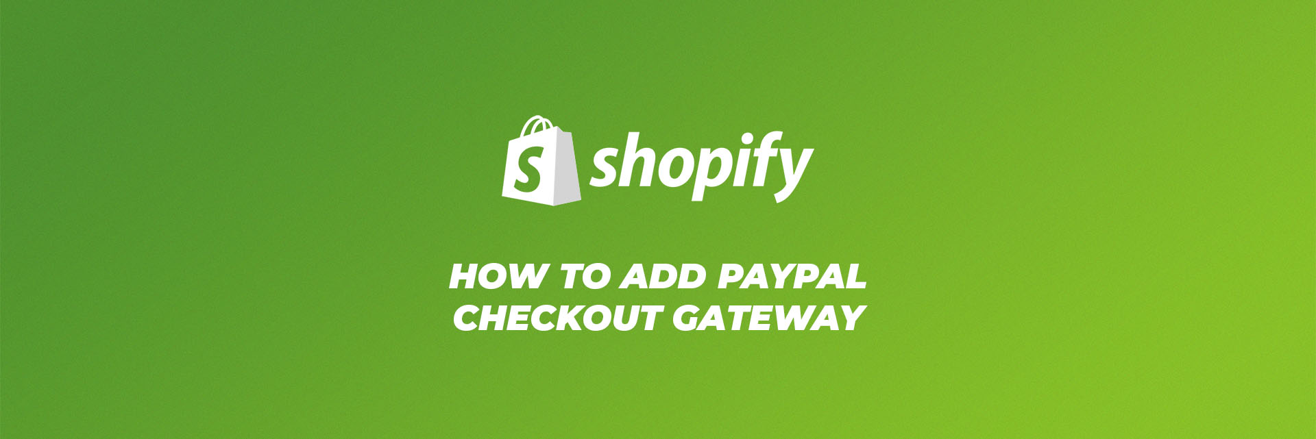 How to Add PayPal Checkout Gateway to Shopify