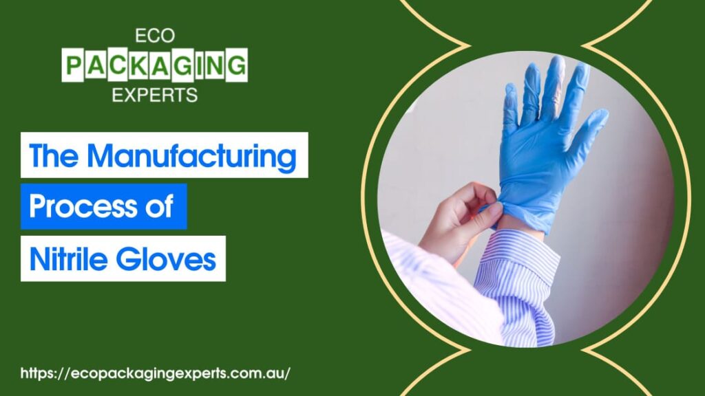 The Manufacturing Process of Nitrile Gloves Eco Packaging Experts