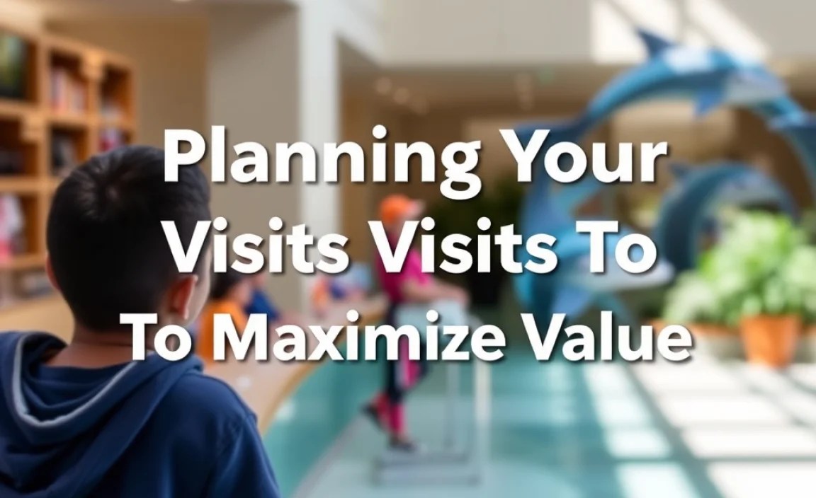 Planning Your Visits To Maximize Value