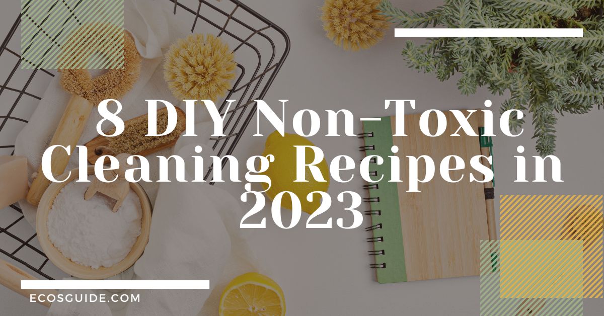 8 DIY Non Toxic Cleaning Recipes You Have To Try In 2023