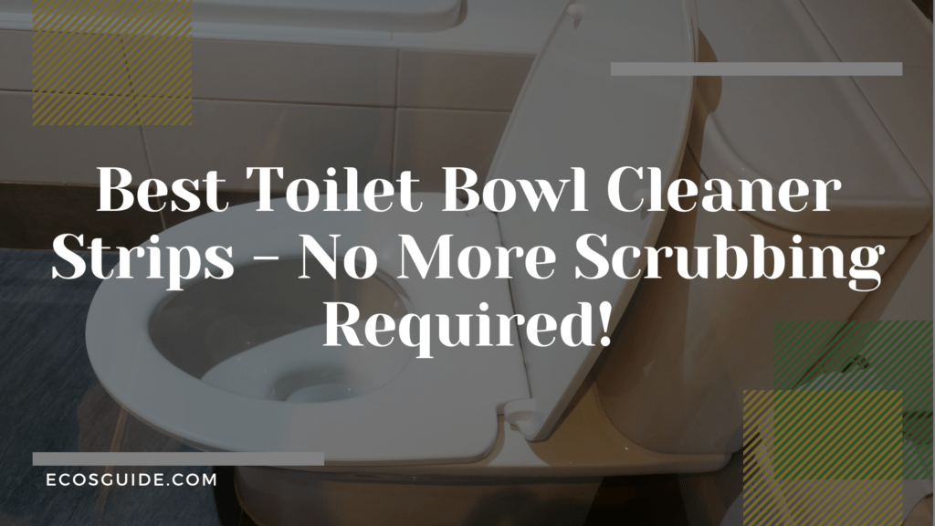 5 EcoFriendly Toilet Bowl Cleaner Strips For Toilet 2024