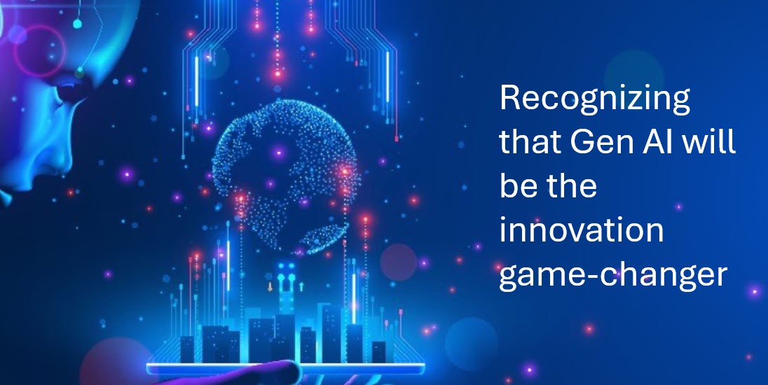 Recognizing that Gen AI will be the innovation gamechanger