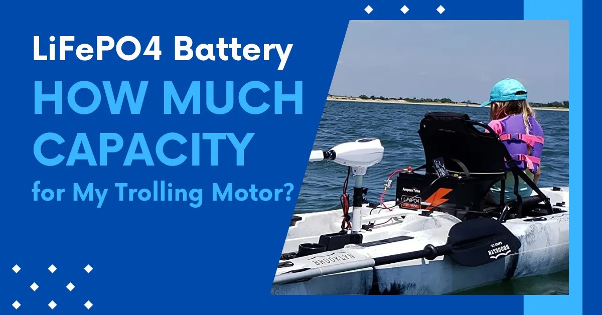 How Much LiFePO4 Battery Capacity for My Trolling Motor? ECO Teardown