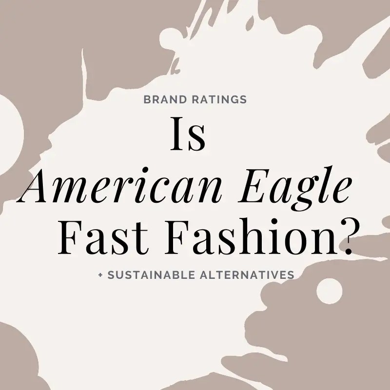 Is American Eagle Fast Fashion? Analysis & Alternatives