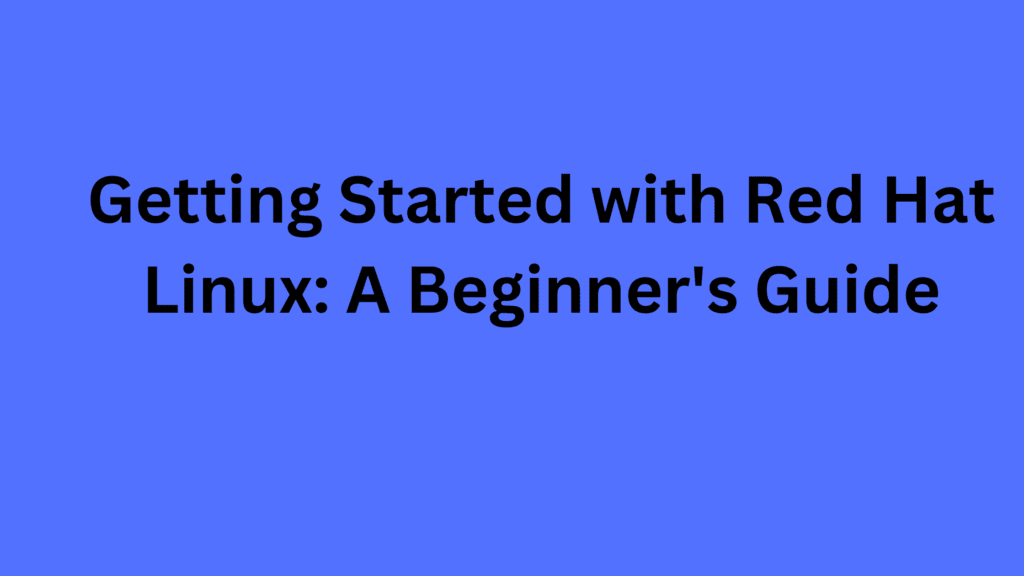 Getting Started with Red Hat Linux A Beginner’s Guide EcoX