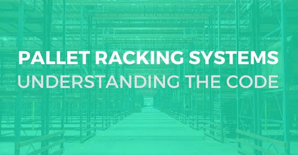 Pallet Racking Systems Understanding the Code