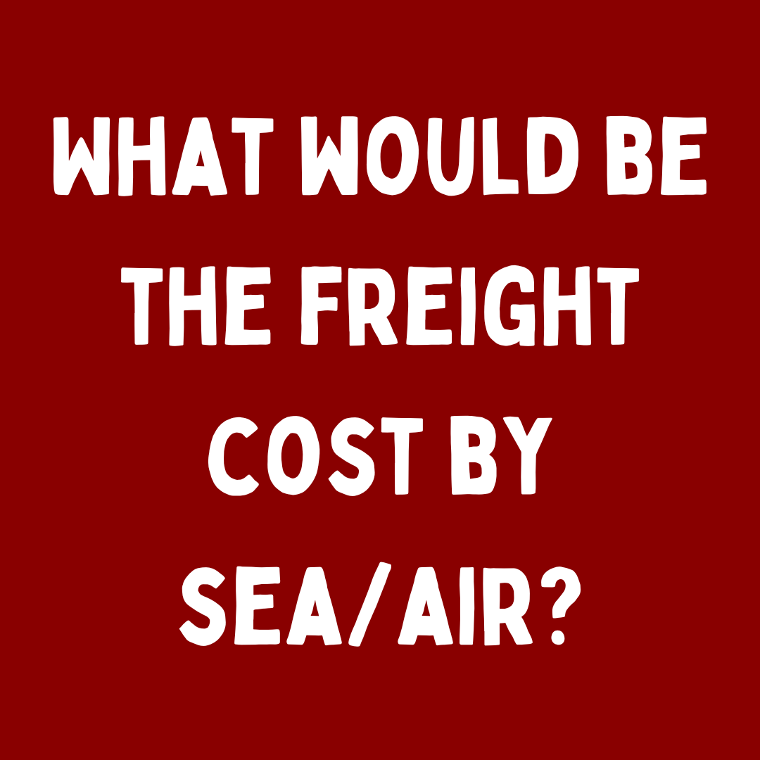 What would be the freight cost by sea/air? EC SHIPPING