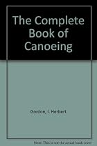 The Complete Book of Canoeing The Complete Book of Canoeing
