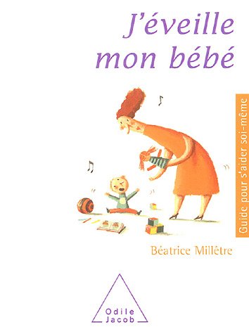 J'éveille mon bébé [Texte imprimé] / Béatrice Millêtre