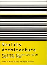 Reality Architecture: Building 3D Worlds In Java and VRML Reality Architecture: Building 3D Worlds In Java and VRML