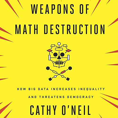 Weapons of Math Destruction: How Big Data Increases.