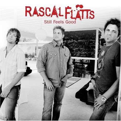 Still Feels Good Rascal Flatts Teen Ink