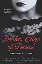 Darker Edge of Desire: Gothic Tales of Romance Darker Edge of Desire: Gothic Tales of Romance