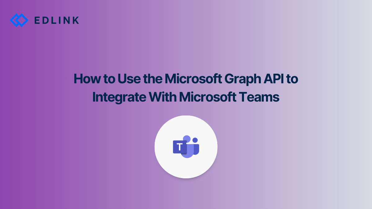 How to Integrate Using the Graph API for Microsoft Teams Edlink