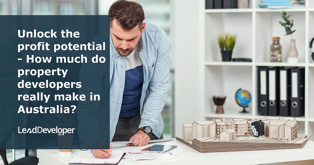 Unlock the profit potential How much do property developers really
