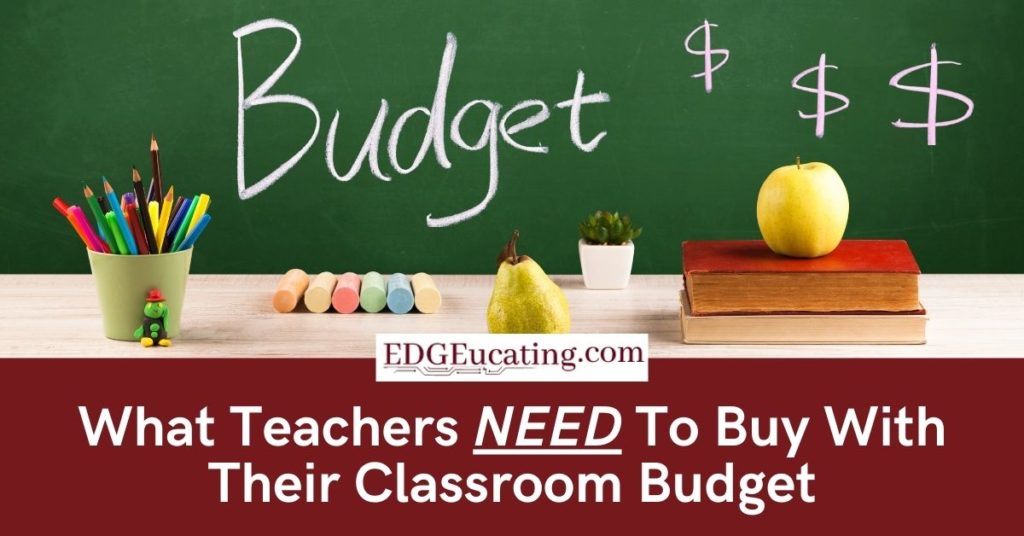 What Teachers NEED To Buy With Their Classroom Budget EDGEucating