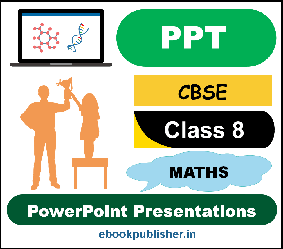 PowerPoint Presentations (PPTs) for CBSE Class 8 Maths Editable Materials