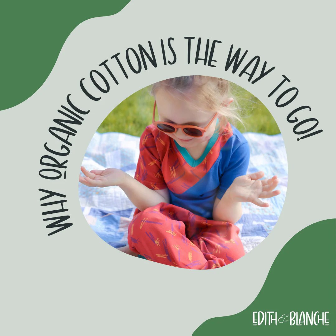 Why Organic Cotton is the Way to Go! Edith and Blanche
