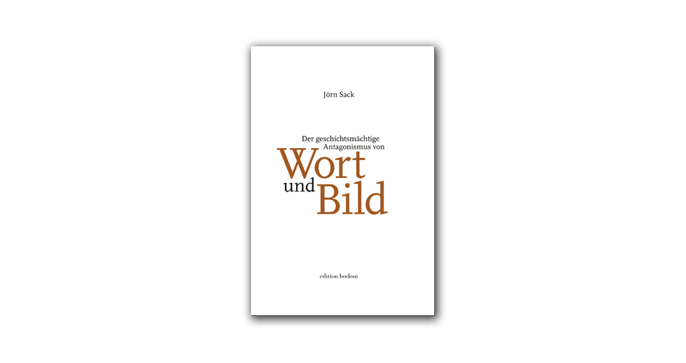 Der geschichtsmächtige Antagonismus von Wort und Bild