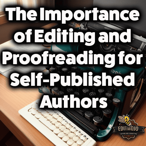 The Importance of Editing and Proofreading for SelfPublished Authors.