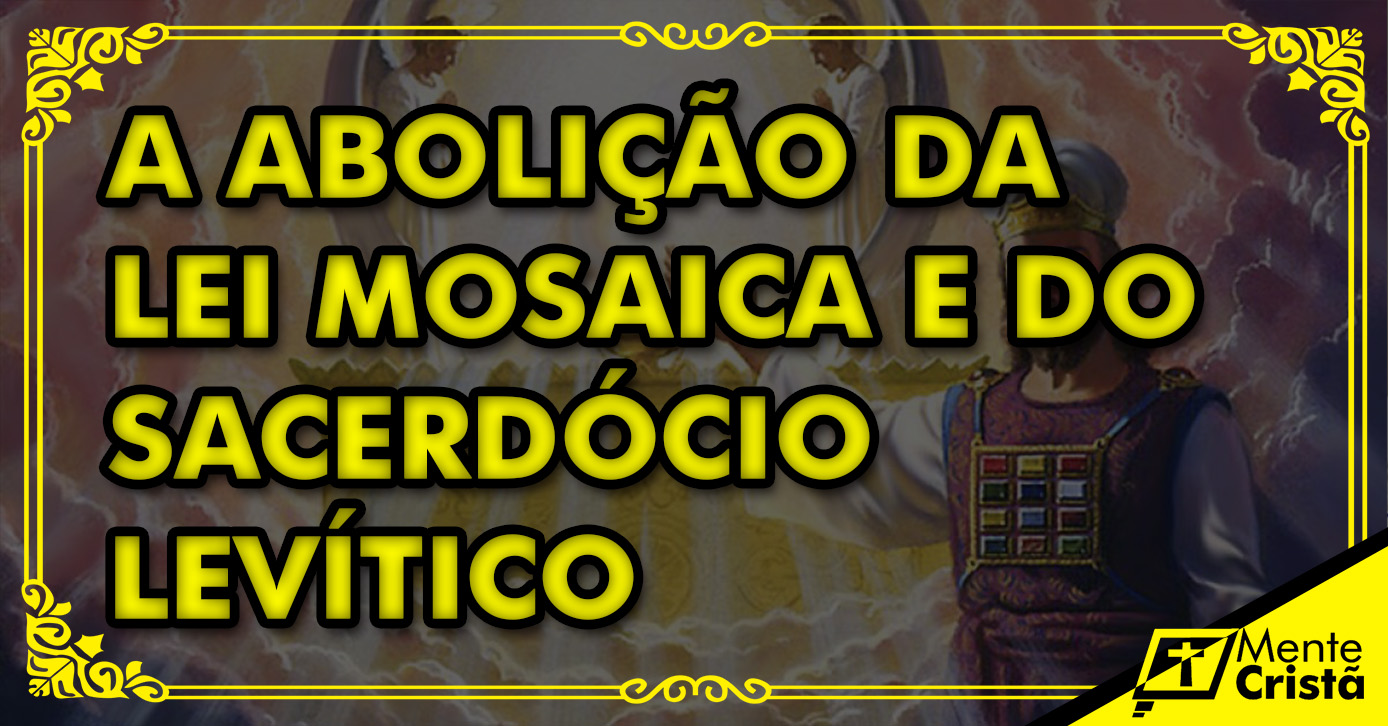 A abolição da lei mosaica e do sacerdócio levítico Editora Mente Cristã