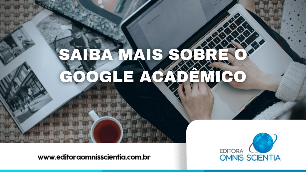 Saiba Mais Sobre O Google Academico Editora Omnis Scientia