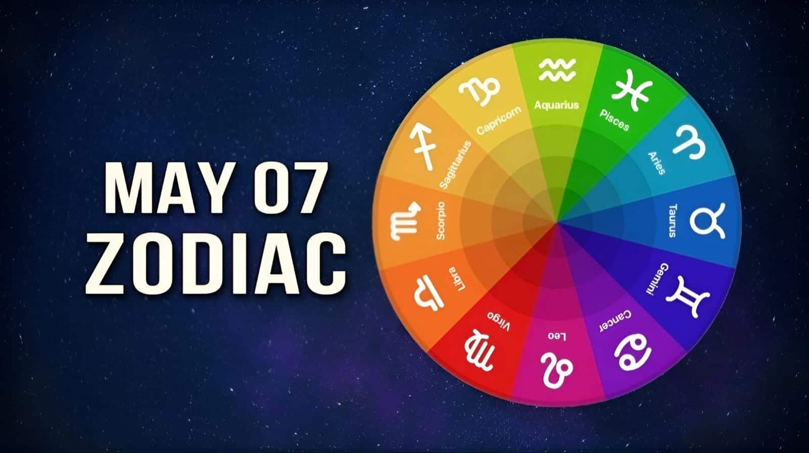 May 7 Zodiac Check Out Your Astrological Prediction Editorialge