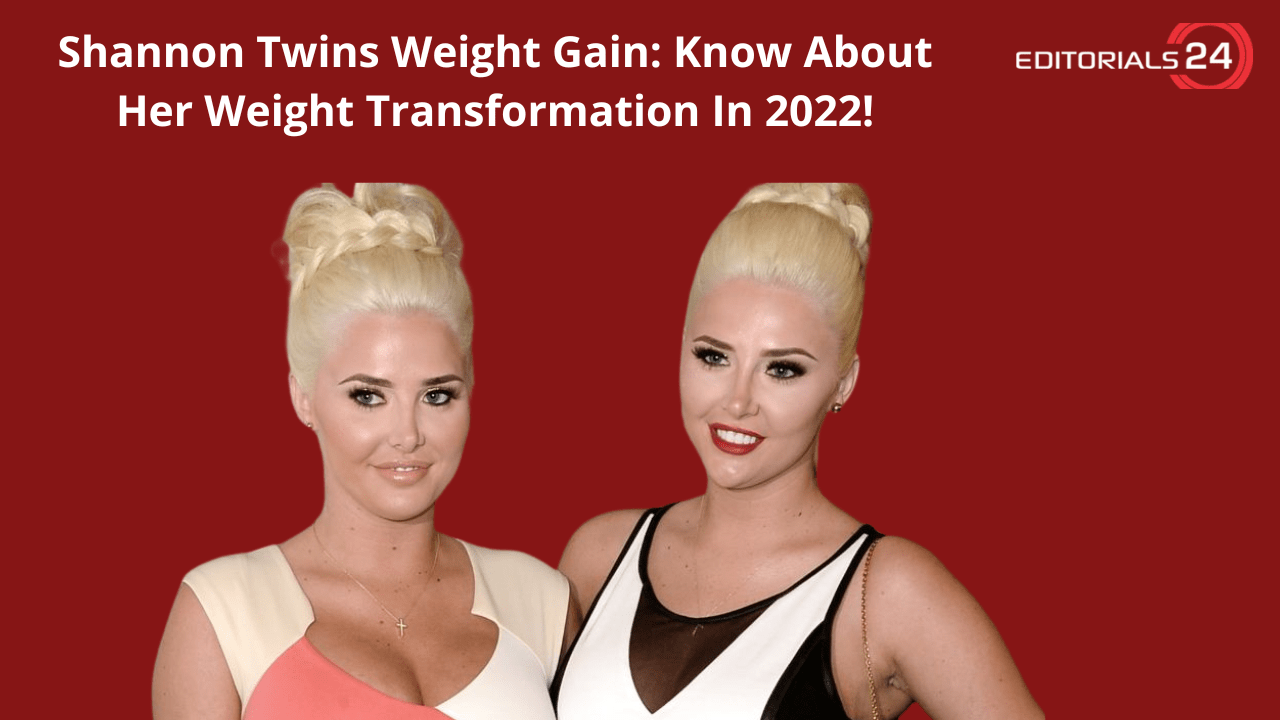Shannon Twins Weight Gain Know About Her Weight Transformation In 2022!