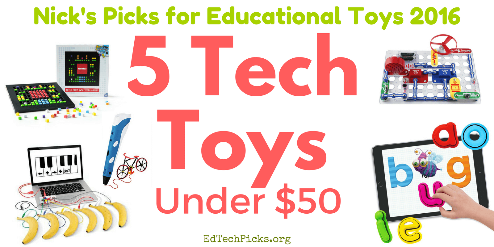 5 Tech Toys Under 50 Nick's Picks for Educational Toys 2016