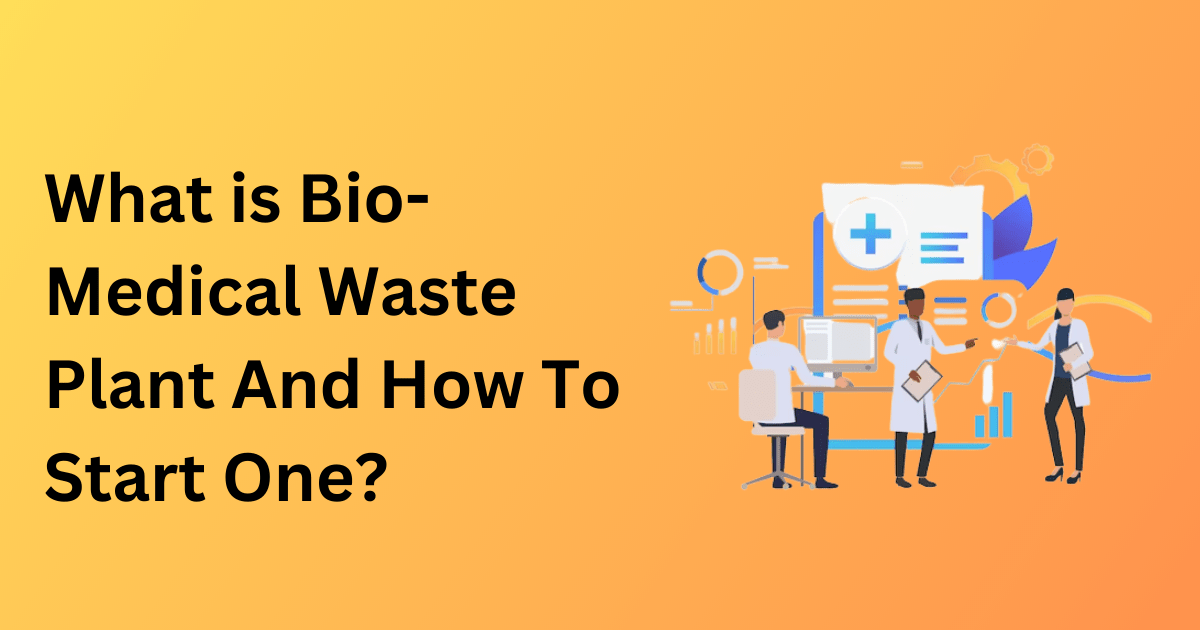 What Is BioMedical Waste Plant And How To Start One?