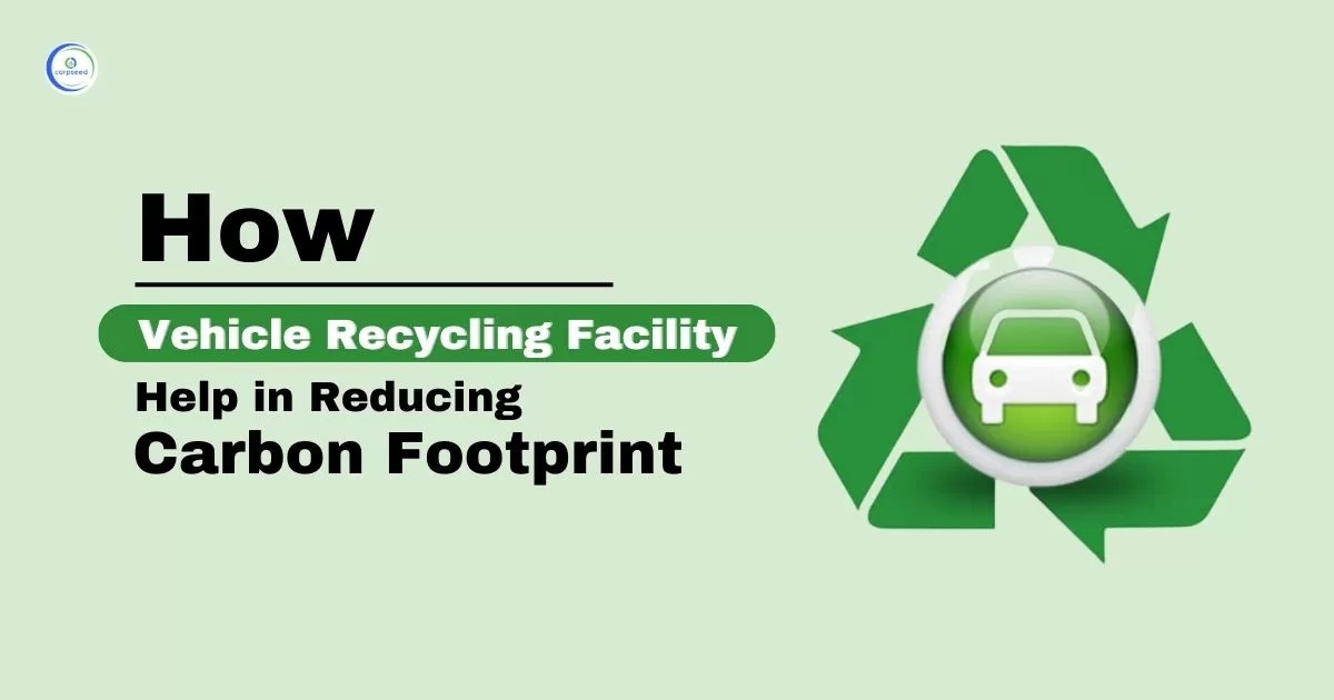 How Vehicle Recycling Facility Help in Reducing Carbon Footprint