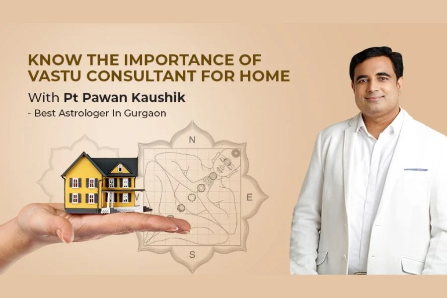 Know the Importance of Vastu Consultant for Home With Pt Pawan Kaushik Top Vastu Consultant in