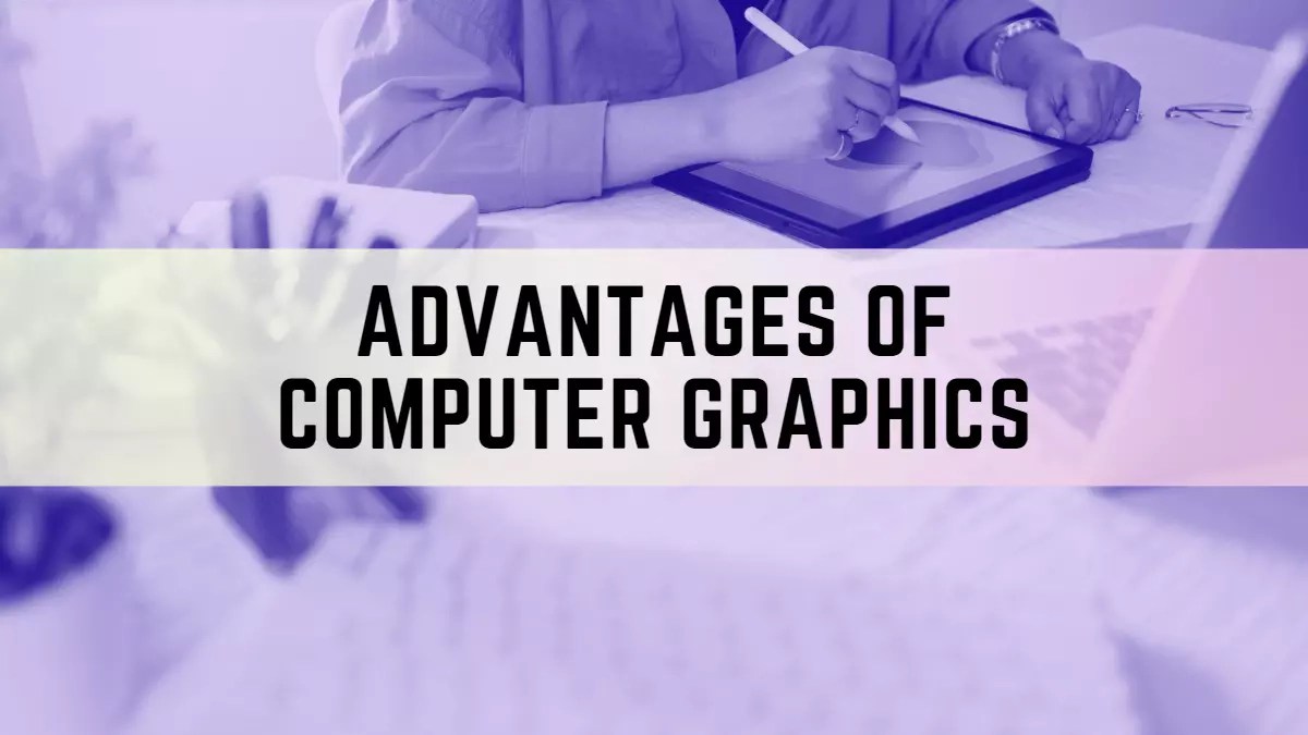 10 Advantages of Computer Graphics