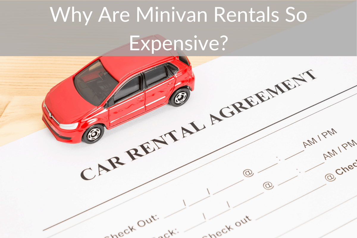 Why Are Minivan Rentals So Expensive? (The Cheapest Way To Rent One)