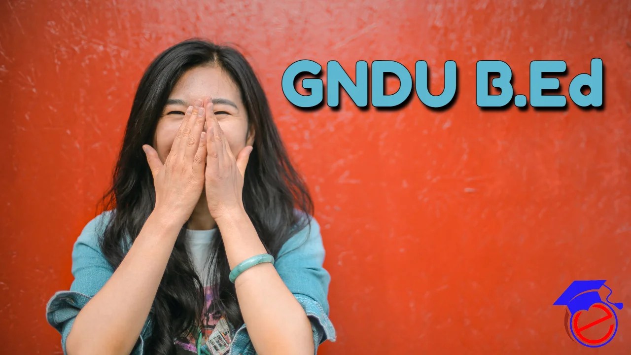 GNDU B.Ed 2024 Application Form, Dates, Exam Date