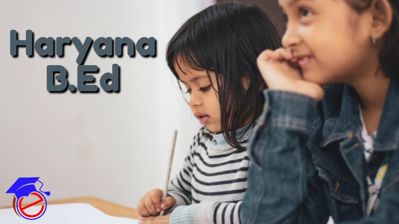 Haryana B.Ed 2023 Application Form, Dates, Eligibility Criteria
