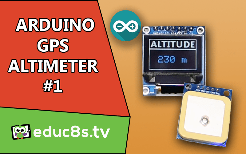 Arduino GPS Altimeter Project educ8s.tv Watch Learn Build