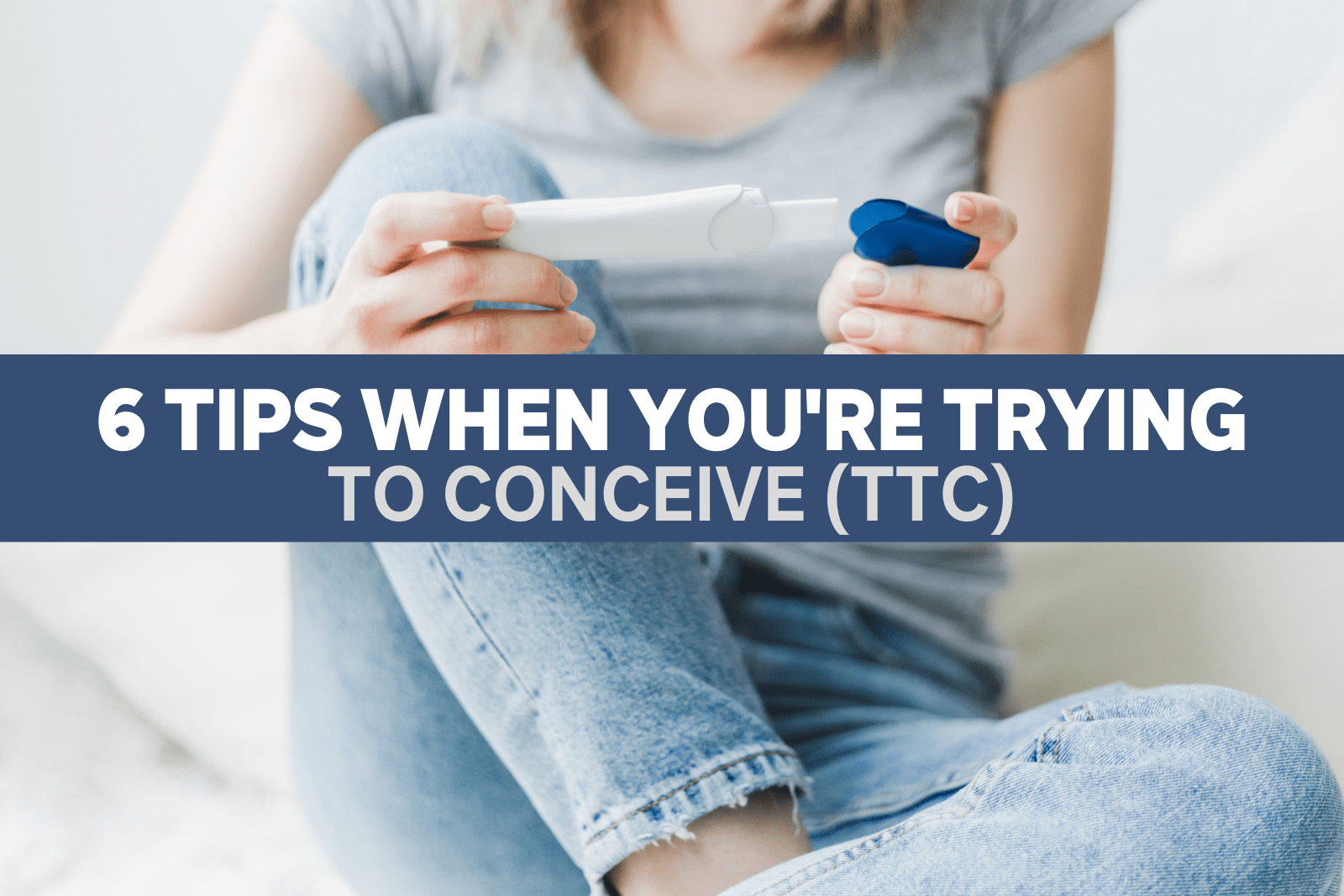 6 Tips When You’re Trying to Conceive (TTC) Learn How to Optimize