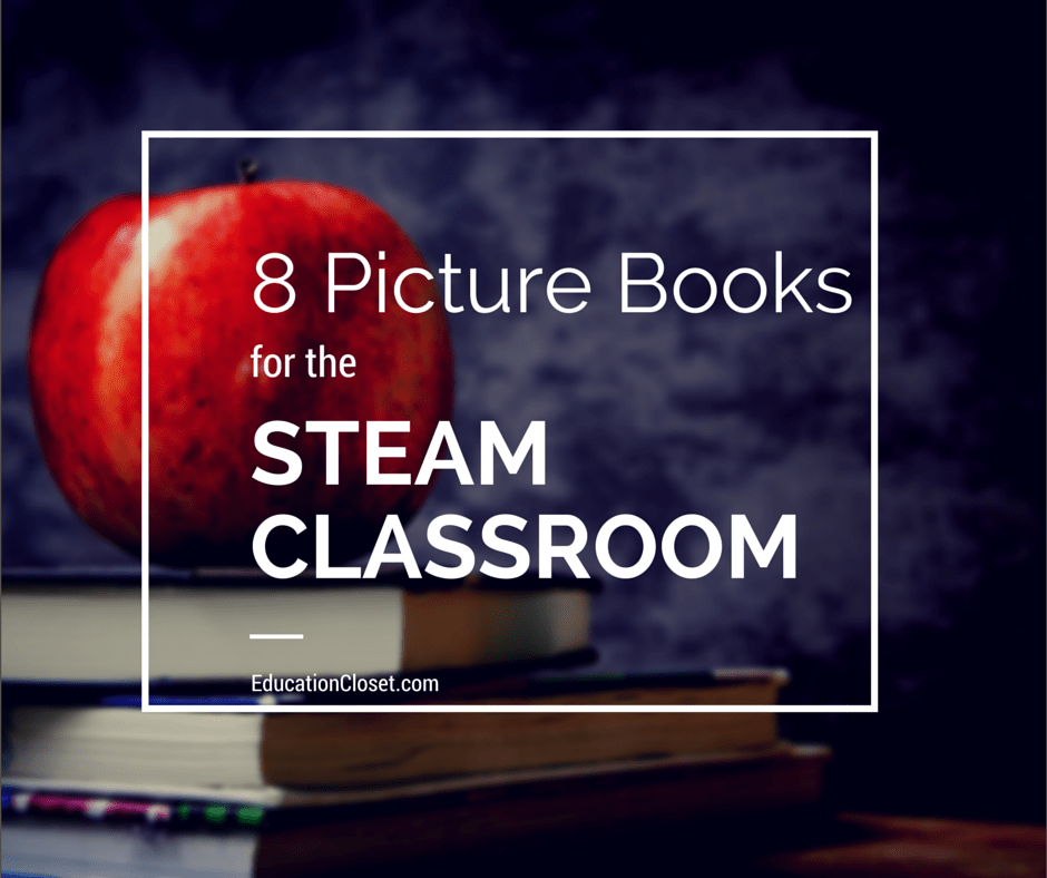 Picture Books For The STEAM Classroom Education Closet