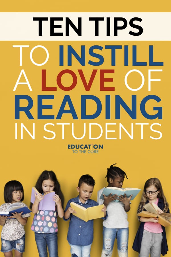 10 Tips to Instill a Love of Reading in Students Education to the Core